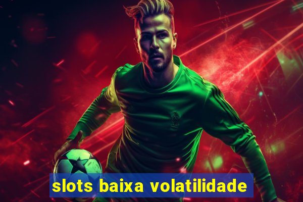 slots baixa volatilidade